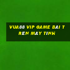 Vua88 Vip Game Bài Trên Máy Tính