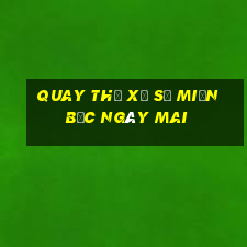 quay thử xổ số miền bắc ngày mai