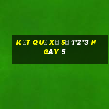 kết quả xổ Số 1*2*3 ngày 5