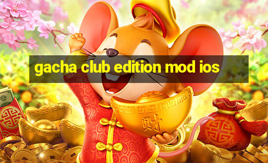 gacha club edition mod ios