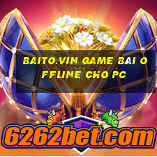 Baito.Vin Game Bài Offline Cho Pc