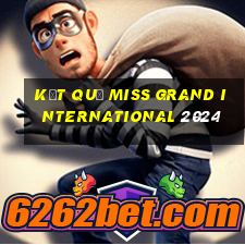 kết quả miss grand international 2024