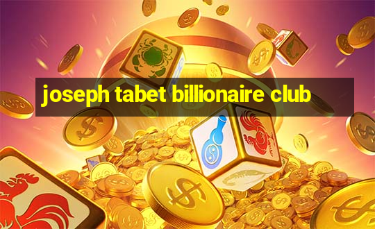 joseph tabet billionaire club