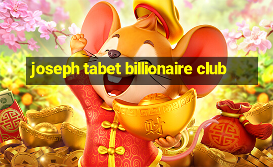 joseph tabet billionaire club