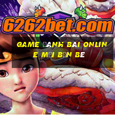 game đánh bài online mời bạn bè