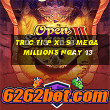 Trực tiếp Xổ Số mega millions ngày 13