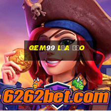 Gem99 Lừa Đảo