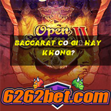 Baccarat có giả hay không?