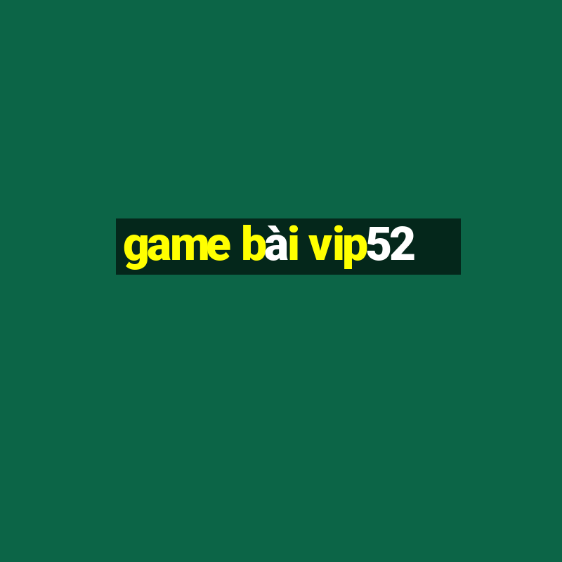 game bài vip52