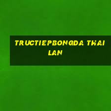 tructiepbongda thai lan