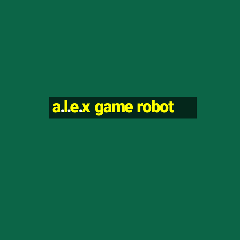 a.l.e.x game robot