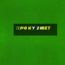 Đăng ký 20Bet