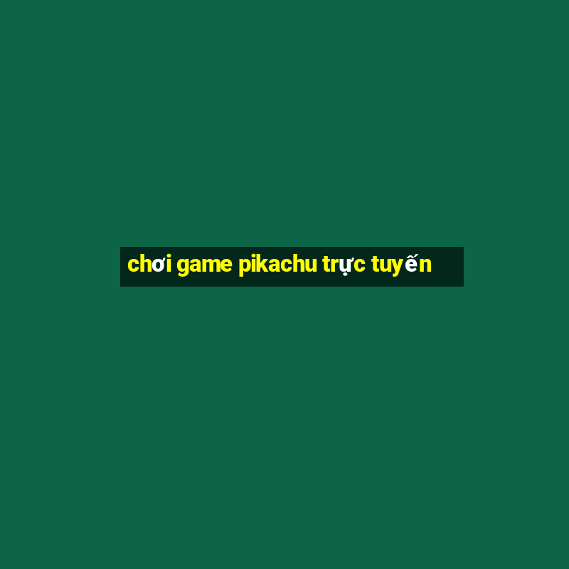 chơi game pikachu trực tuyến