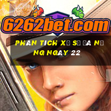 Phân tích Xổ Số đà nẵng ngày 22