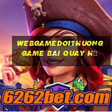 Webgamedoithuong Game Bài Quay Hũ