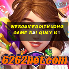 Webgamedoithuong Game Bài Quay Hũ