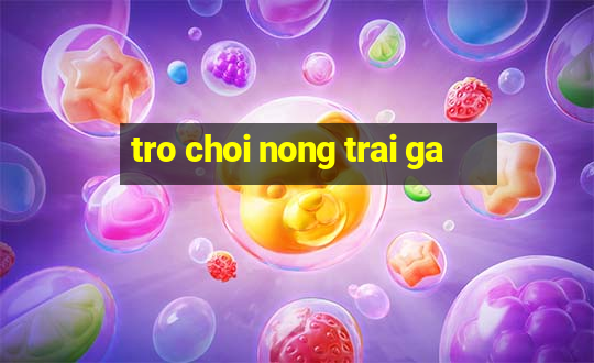 tro choi nong trai ga