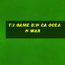 tải game bắn cá ocean war