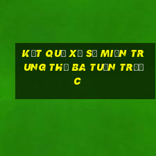 kết quả xổ số miền trung thứ ba tuần trước