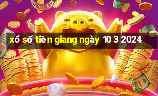 xổ số tiền giang ngày 10 3 2024