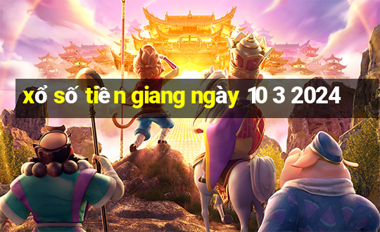 xổ số tiền giang ngày 10 3 2024