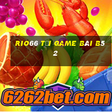 Rio66 Tại Game Bài B52