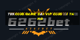 789.Club Game Bài Vip Club Đổi Thưởng