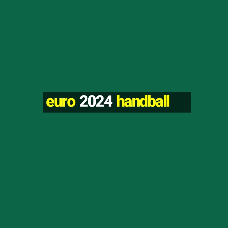 euro 2024 handball