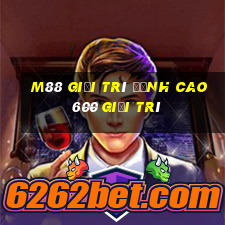 M88 Giải trí đỉnh cao 600 giải trí