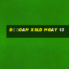 Dự đoán XSLD ngày 13