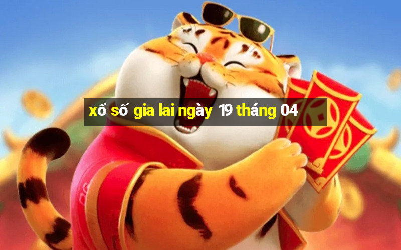 xổ số gia lai ngày 19 tháng 04