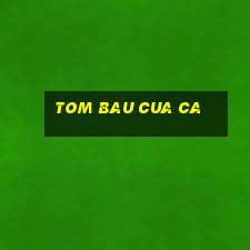 tom bau cua ca