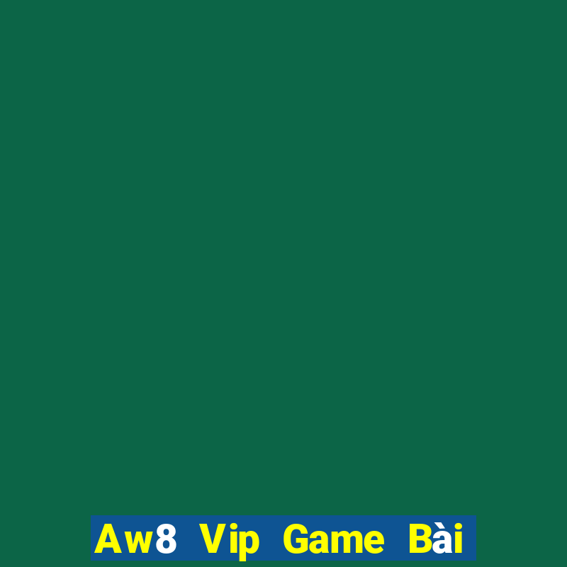 Aw8 Vip Game Bài 1 Đổi 1