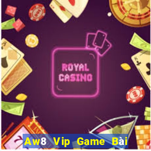 Aw8 Vip Game Bài 1 Đổi 1