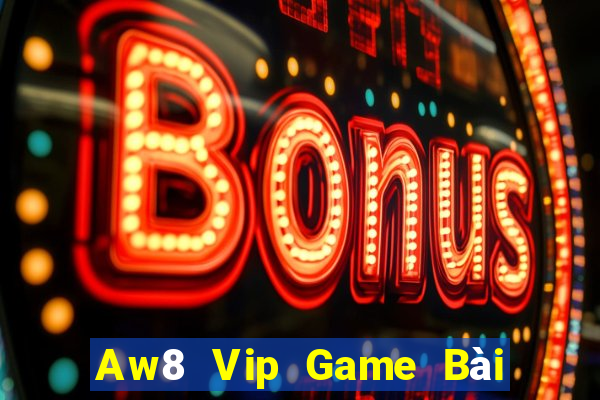 Aw8 Vip Game Bài 1 Đổi 1