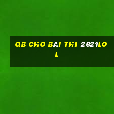 qb cho bài thi 2021lol