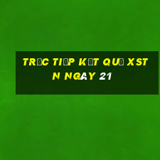 Trực tiếp kết quả XSTN ngày 21