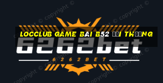 Locclub Game Bài B52 Đổi Thưởng