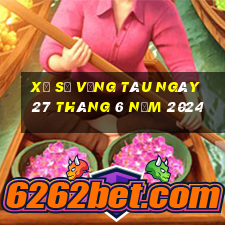 xổ số vũng tàu ngày 27 tháng 6 năm 2024