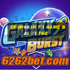 Cfun68.In Tại Game Bài Đổi The