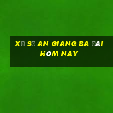 xổ số an giang ba đài hôm nay