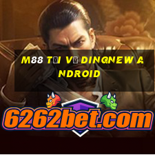 M88 Tải về DingNew Android