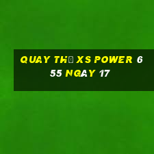 Quay thử XS power 6 55 ngày 17