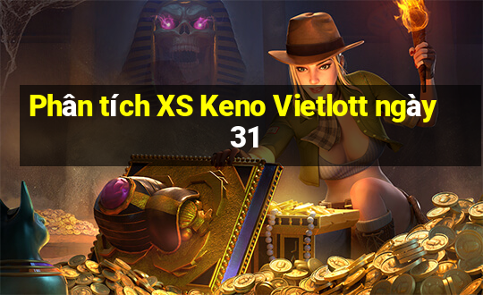 Phân tích XS Keno Vietlott ngày 31