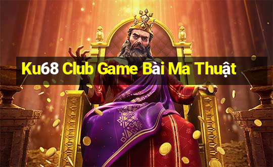 Ku68 Club Game Bài Ma Thuật