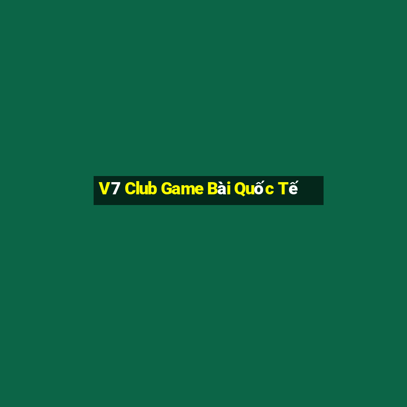 V7 Club Game Bài Quốc Tế