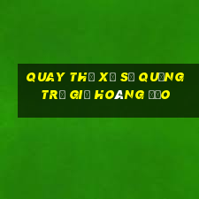 quay thử xổ số quảng trị giờ hoàng đạo