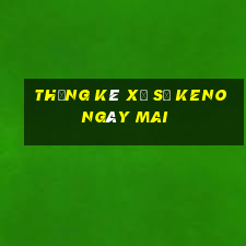 Thống kê xổ số KENO Ngày mai