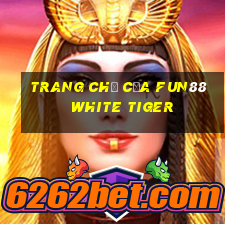 Trang chủ của Fun88 White Tiger