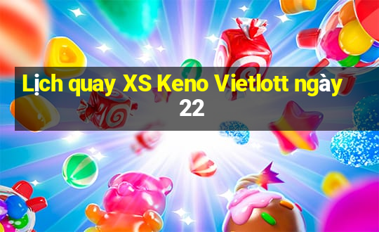 Lịch quay XS Keno Vietlott ngày 22